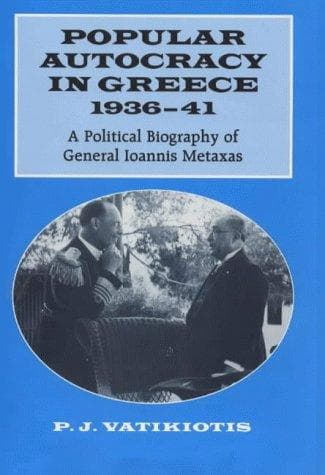 Cover of Popular autocracy in Greece, 1936-41 by P. J. Vatikiotis