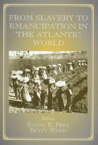 Cover of From Slavery to Emancipation in the Atlantic World (Studies in Slave and Post-Slave Societies and Cultures) by Sylvia R. Frey