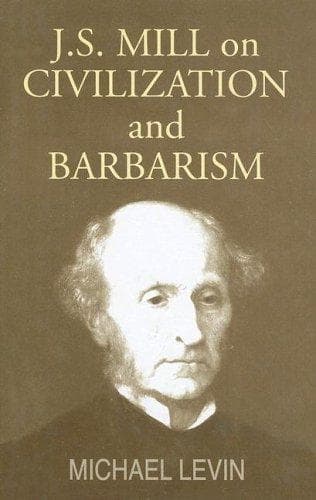 Cover of J.S. Mill on civilization and barbarism by Levin, Michael