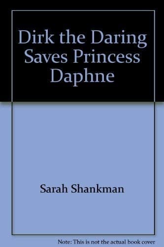 Cover of Dirk the Daring saves Princess Daphne by Sarah Shankman