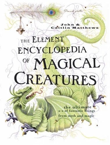 Cover of The Element Encyclopedia of Magical Creatures by John & Caitlin Matthews