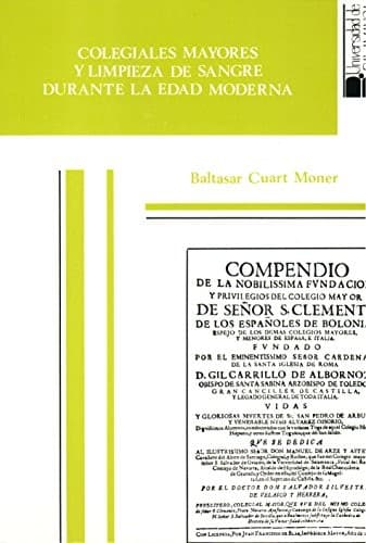 Cover of Colegiales mayores y limpieza de sangre durante la edad moderna by Baltasar Cuart