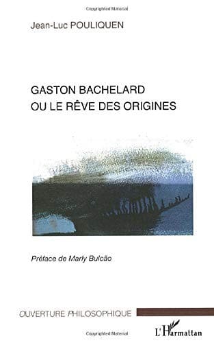 Cover of Gaston Bachelard, ou, Le rêve des origines by Jean-Luc Pouliquen