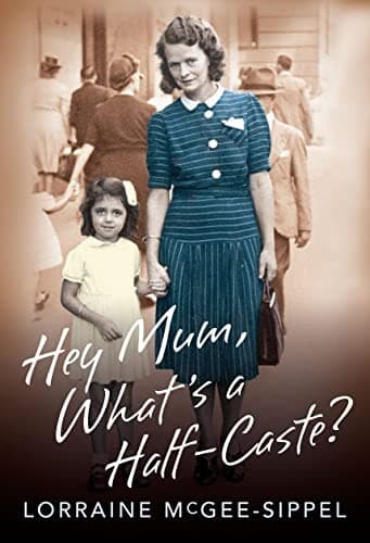 Cover of Hey mum, what's a half-caste? by Lorraine McGee-Sippel