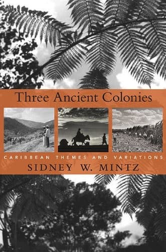 Cover of Three ancient colonies: Caribbean themes and variations by Sidney Wilfred Mintz