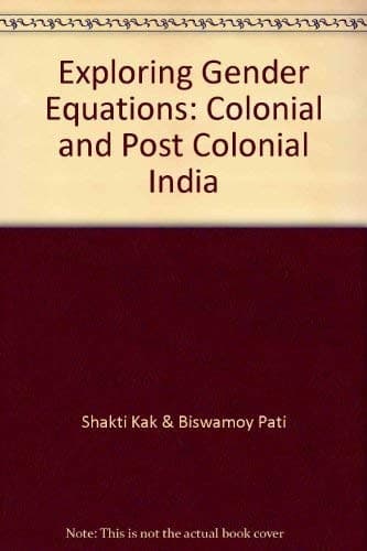 Cover of Exploring Gender Equations ; Colonial and Post Colonial India by Shakti Kak
