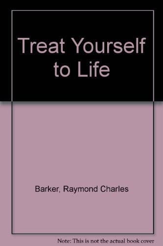 Cover of Treat yourself to life raymond charles barker by Raymond Charles Barker