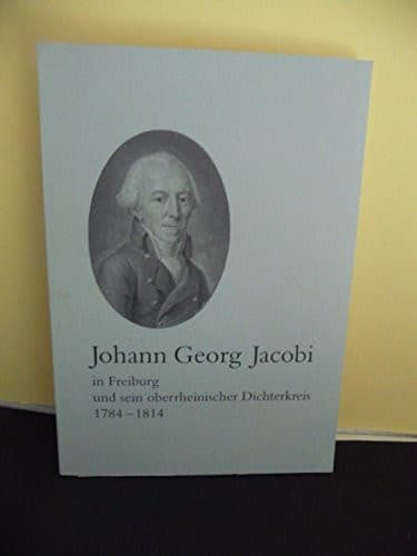 Cover of Johann Georg Jacobi in Freiburg und sein oberrheinischer Dichterkreis 1784-1814 by Achim Aurnhammer