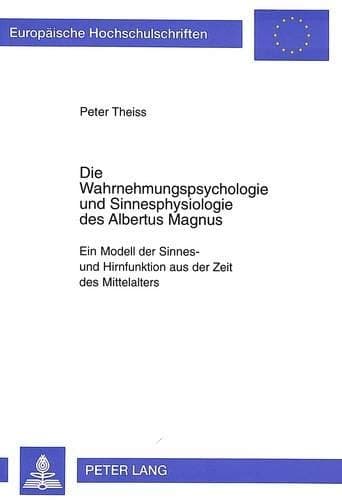 Cover of Die Wahrnehmungspsychologie und Sinnesphysiologie des Albertus Magnus by Peter Theiss