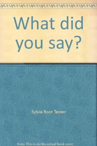 Cover of What did you say? by Sylvia Root Tester