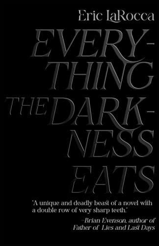 Cover of Everything the Darkness Eats by Eric LaRocca