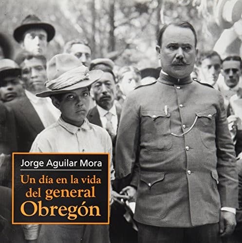 Cover of Un día en la vida del general Obregón by Jorge Aguilar Mora