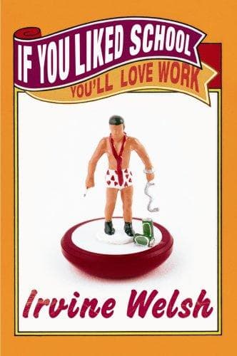 Cover of If You Liked School, You'll Love Work by Irvine Welsh