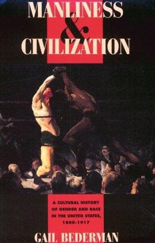 Cover of Manliness and Civilization by Gail Bederman