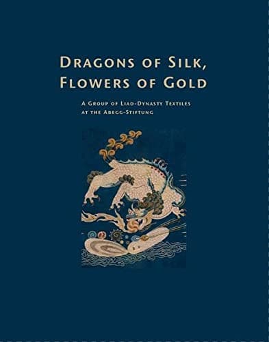 Cover of Dragons of silk, flowers of gold by Abegg-Stiftung Bern
