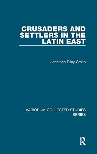 Cover of Crusaders and settlers in the Latin East by Jonathan Simon Christopher Riley-Smith