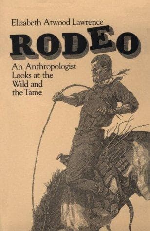 Cover of Rodeo, an anthropologist looks at the wild and the tame by Elizabeth Atwood Lawrence