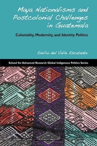 Cover of Maya nationalisms and postcolonial challenges in Guatemala by Emilio del Valle Escalante