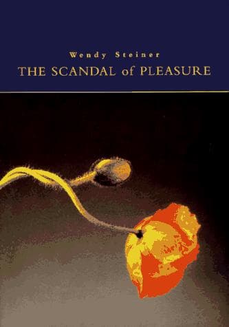 Cover of The Scandal of Pleasure by Wendy Steiner