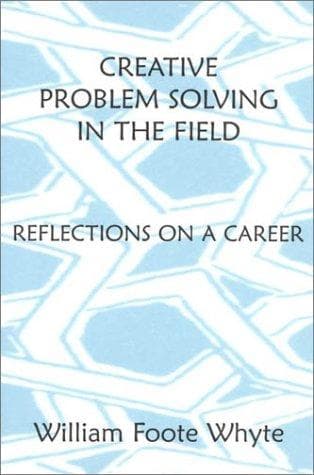 Cover of Creative problem solving in the field by Whyte, William Foote