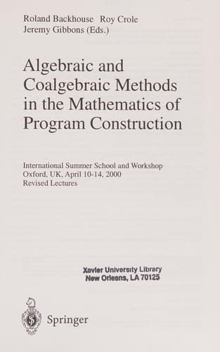 Cover of Algebraic and coalgebraic methods in the mathematics of program construction by School on Algebraic and Co-algebraic Methods in the Mathematics of Program Construction (2000 University of Oxford)