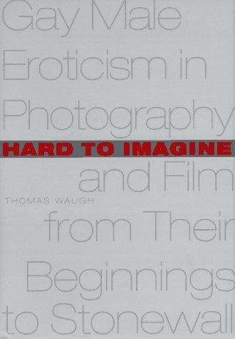 Cover of Hard to imagine by Thomas Waugh