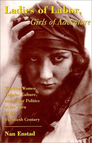 Cover of Ladies of labor, girls of adventure by Nan Enstad
