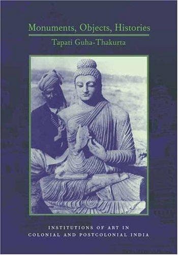 Cover of Monuments, Objects, Histories by Tapati Guha-Thakurta