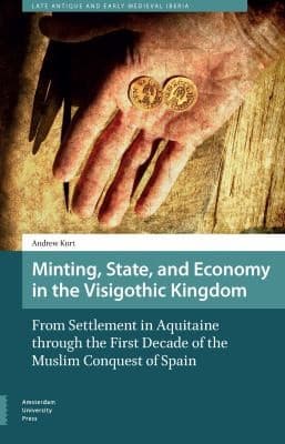 Cover of Minting, state and economy in the Visigothic Kingdom by Andrew Kurt