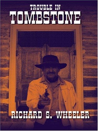 Cover of Trouble in Tombstone by Richard S. Wheeler