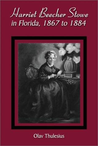 Cover of Harriet Beecher Stowe in Florida, 1867 to 1884 by Olav Thulesius