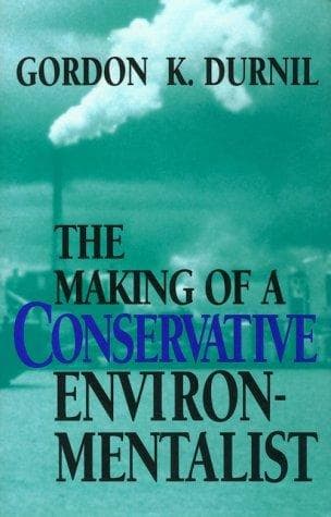 Cover of The Making of a Conservative Environmentalist by Gordon K. Durnil