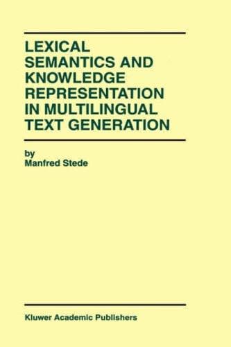 Cover of Lexical semantics and knowledge representation in multilingual text generation by Manfred Stede