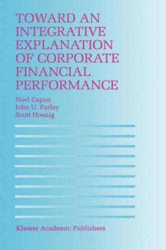 Cover of Toward an integrative explanation of corporate financial performance by Noel Capon