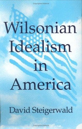 Cover of Wilsonian idealism in America by David Steigerwald