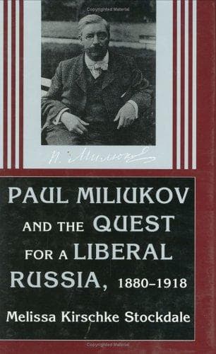 Cover of Paul Miliukov and the quest for a liberal Russia, 1880-1918 by Melissa Kirschke Stockdale