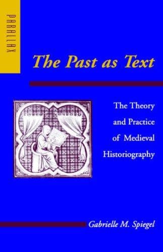 Cover of The Past as Text: The Theory and Practice of Medieval Historiography (Parallax: Re-visions of Culture and Society) by Gabrielle M. Spiegel