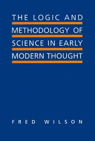 Cover of The logic and methodology of science in early modern thought by Wilson, Fred