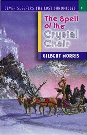 Cover of The Spell of the Crystal Chair  (Seven Sleepers--The Lost Chronicles #1) by Gilbert Morris