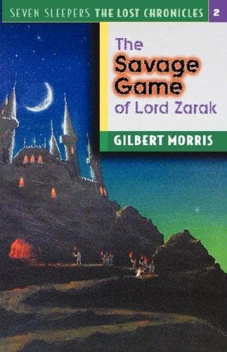 Cover of The Savage Game of Lord Zarak (Seven Sleepers--The Lost Chronicles #2) by Gilbert Morris