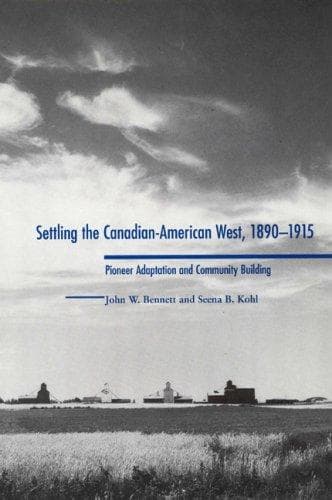 Cover of Settling the Canadian-American West, 1890-1915 by John William Bennett