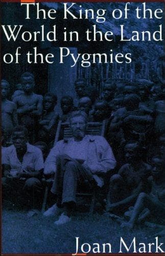 Cover of The king of the world in the land of the Pygmies by Joan T. Mark
