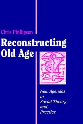 Cover of Reconstructing old age by Phillipson, Chris