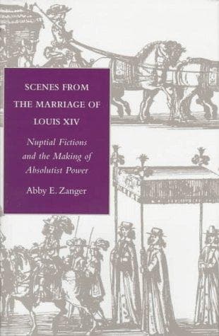 Cover of Scenes from the marriage of Louis XIV by Abby E. Zanger
