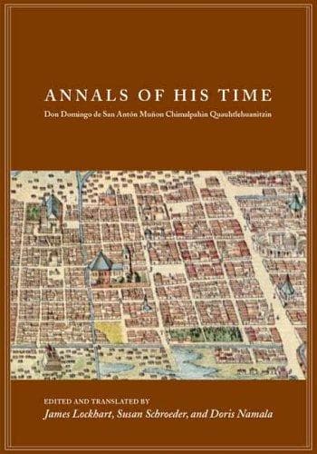 Cover of Annals of his time by Domingo Francisco de San Antón Muñón Chimalpahin Cuauhtlehuanitzin