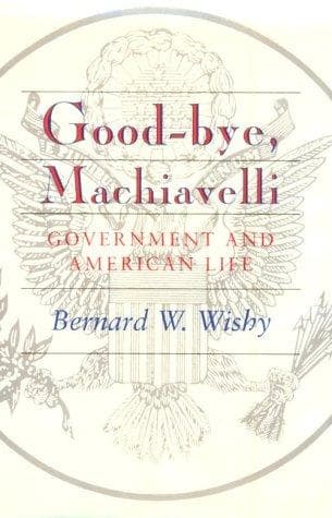 Cover of Good-bye, Machiavelli by Bernard W. Wishy