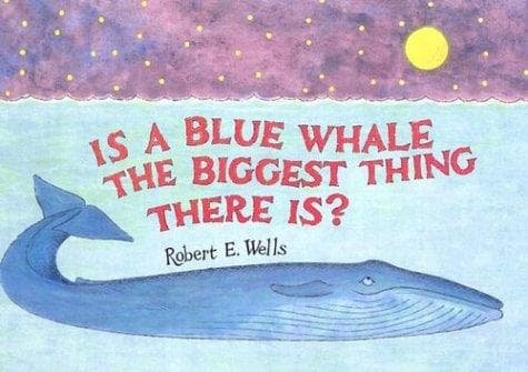 Cover of Is a blue whale the biggest thing there is? by Wells, Robert E