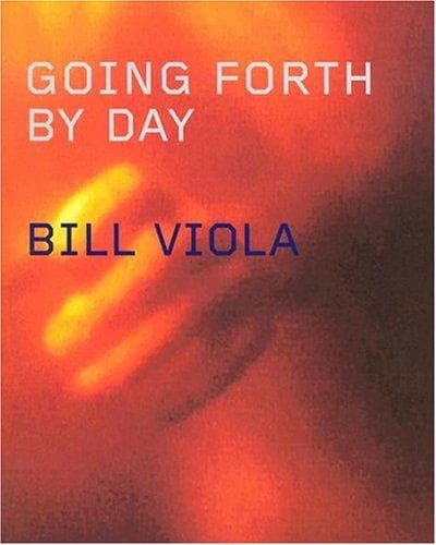 Cover of Going forth by day by Bill Viola