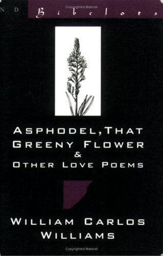 Cover of Asphodel, that greeny flower & other love poems by William Carlos Williams