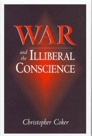 Cover of War and the illiberal conscience by Christopher Coker